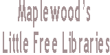 Click here to see images of Maplewood's Little Free Libraries